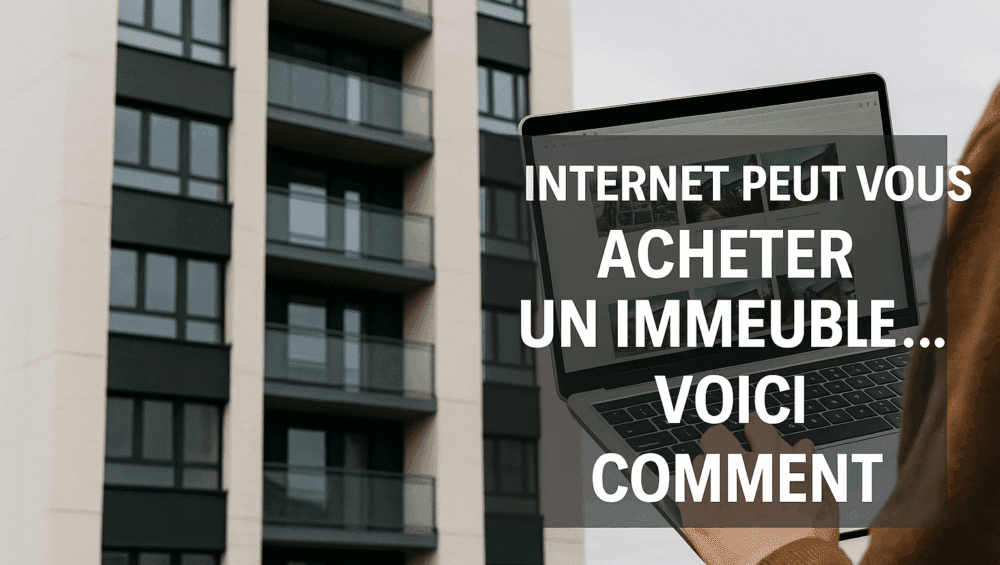 Internet Peut Vous Acheter un Immeuble… Voici Comment