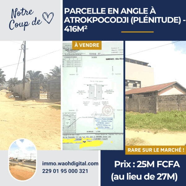 Parcelle en Angle à Atrokpocodji (Plénitude) - 416m² - TF Personnel en Cours - À 80m du Goudron Inter-État - Prix Exceptionnel : 25M FCFA au lieu de 27M FCFA !