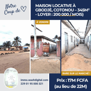 Maison Locative à Gbodjè, Cotonou – 345m² – Revenu Mensuel Garanti 200.000 FCFA – Prix Sacrifié : 17M FCFA au lieu de 22M FCFA !